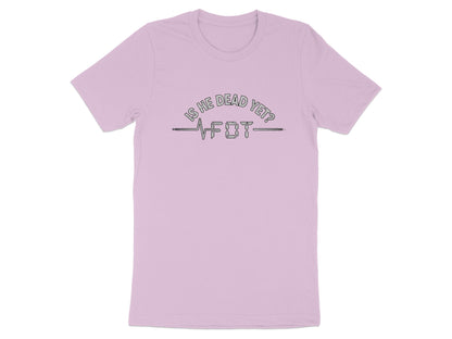 Is He Dead Yet Fun Trendy Graphic T-shirt product