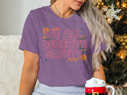We All Deserve Safety Graphic Tee Shirt