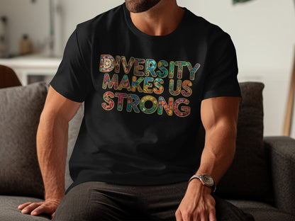 Diversity Makes Us Strong statement t-shirt