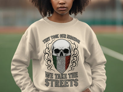 They Took Our Neighbor We Take the Streets sweatshirt