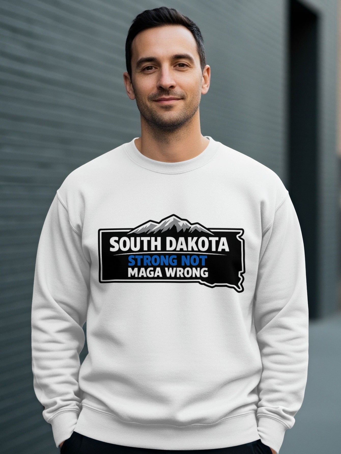 South Dakota Strong Not MAGA Wrong Sweatshirt