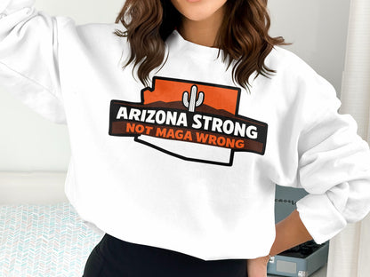 Arizona Strong Not MAGA Wrong Sweatshirt