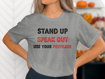 Stand Up Speak Out Use Your Privilege T-Shirt
