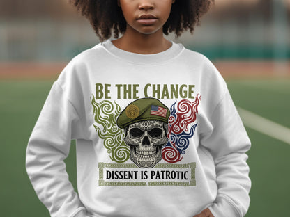 Be The Change Dissent Is Patriotic Skull Sweatshirt