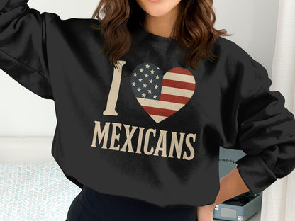 I Love Mexicans Sweatshirt Patriotic Design product