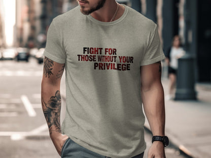 Fight For Those Without Your Privilege t-shirt