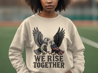 We Rise Together with Eagle Graphics Sweatshirt