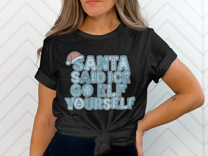 Santa Said Ice Go Elf Yourself T-shirt