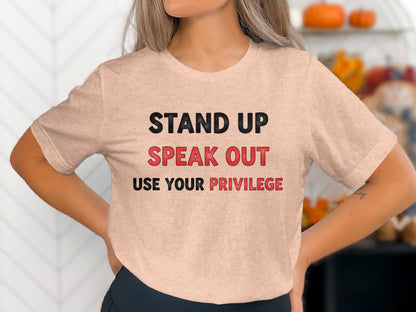 Stand Up Speak Out Use Your Privilege T-shirt