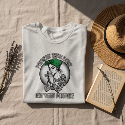 Protest With Love But With Attitude T-shirt