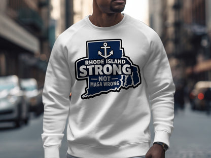 Rhode Island Strong Not Maga Wrong Sweatshirt