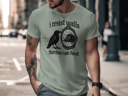 I Resist Walls Therefore I Am Threat T-Shirt