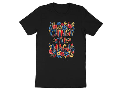 Black t-shirt with colorful floral lettering saying "CHINGA TU MAGA".