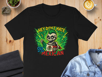 Hey Don't Hate Cuz Ur Not Mexican T-shirt product