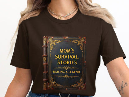 Mom's Survival Stories Raising a Legend T-shirt
