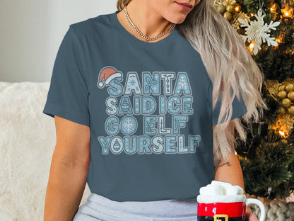 Santa Said Ice Go Elf Yourself T-shirt