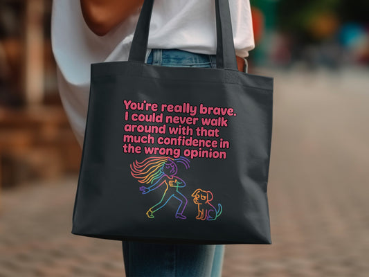 You're Really Brave Confidence Wrong Opinion bag product