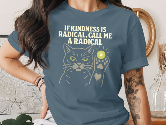 If Kindness Is Radical Call Me A Radical T-shirt