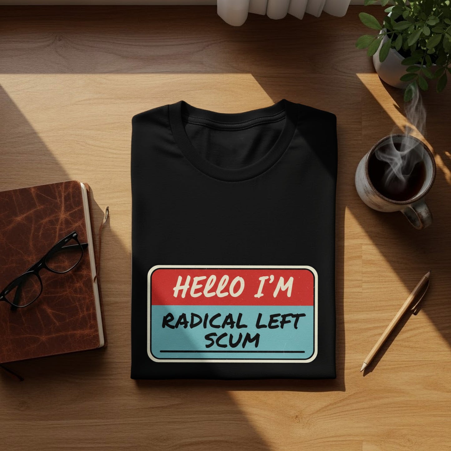 Hello I'm Radical Left Scum Graphic Shirt