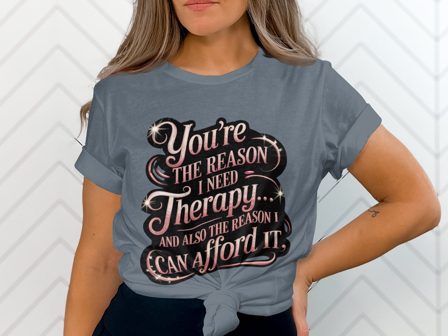 You're the Reason I Need Therapy and Can Afford It product type