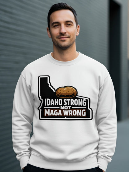 Idaho Strong Not MAGA Wrong Sweatshirt Design