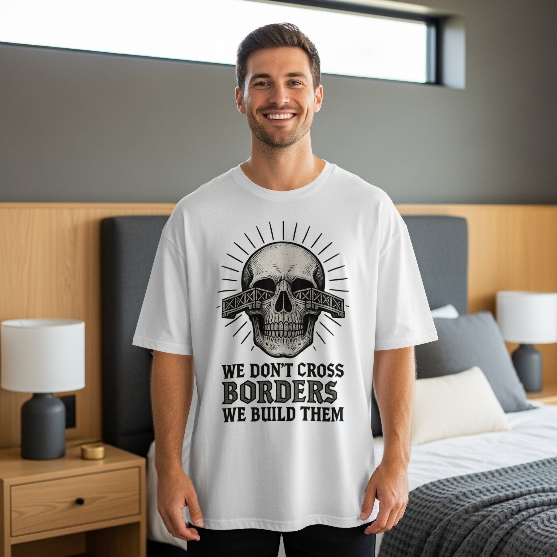 We Don't Cross Borders We Build Them T-Shirt