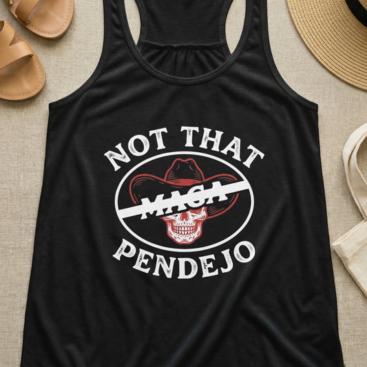 Black tank top with "Not That MAGA Pendejo" text and crossed-out cowboy hat.