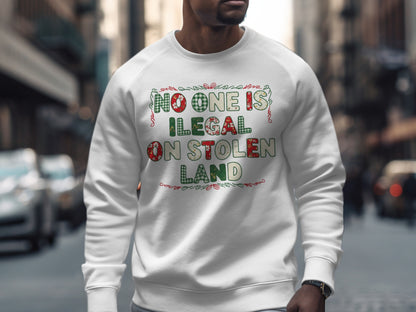 No One Is Illegal On Stolen Land Sweatshirt