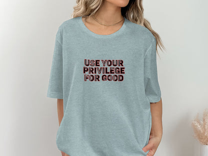 Use Your Privilege for Good Graphic Tee