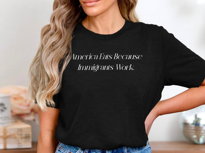 America Eats Because Immigrants Work shirt product