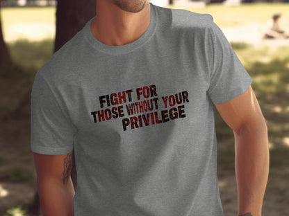 Fight For Those Without Your Privilege T-Shirt
