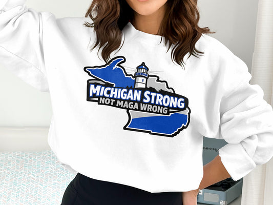 Michigan Strong Not MAGA Wrong Sweatshirt