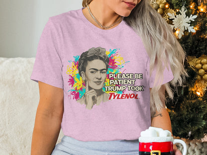 Please Be Patient Trump Took Tylenol graphic t-shirt