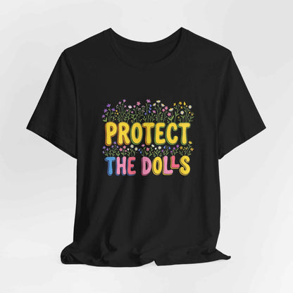 Protect The Dolls T-Shirts, Empowering Floral Tee, Wildflower Garden Statement T-Shirt, Cute Feminist Gift for Her, Colorful Graphic Tees