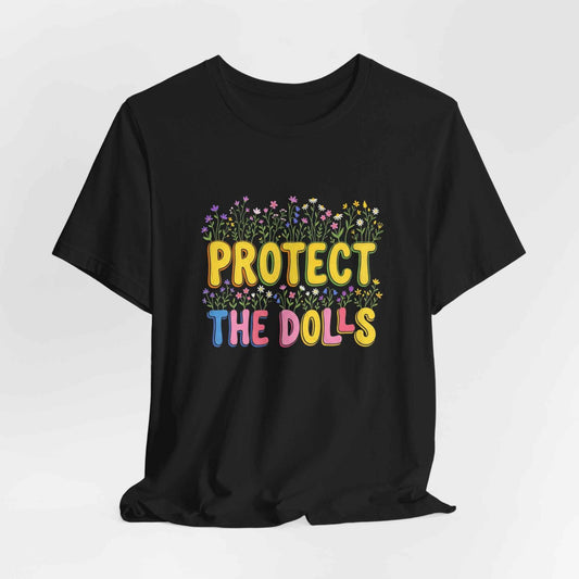 Protect The Dolls T-Shirts, Empowering Floral Tee, Wildflower Garden Statement T-Shirt, Cute Feminist Gift for Her, Colorful Graphic Tees