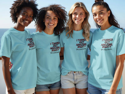 I Turned Out Amazing Right Statement T-Shirt product