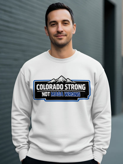 Colorado Strong Not MAGA Wrong Statement Sweatshirt