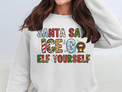 Santa Said Ice Go Elf Yourself Christmas Sweatshirt