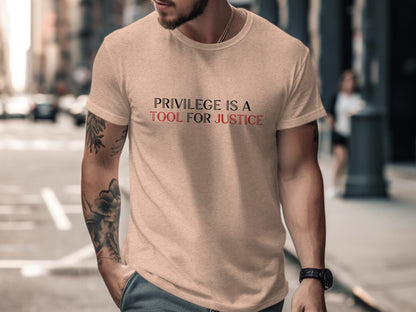Privilege is a Tool for Justice message shirt