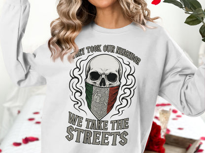 They Took Our Neighbor We Take The Streets sweatshirt