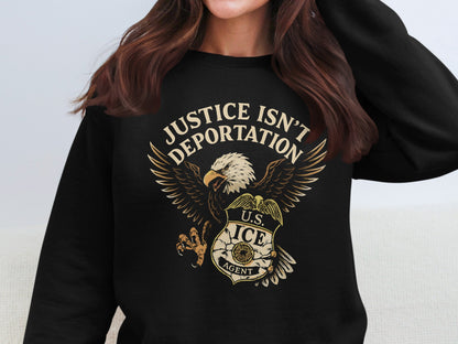 Justice Isn't Deportation U S ICE Agent Sweatshirt product type