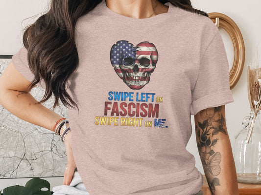 Swipe Left On Fascism Swipe Right On Me Shirt