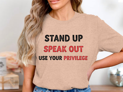 Stand Up Speak Out Use Your Privilege Shirt