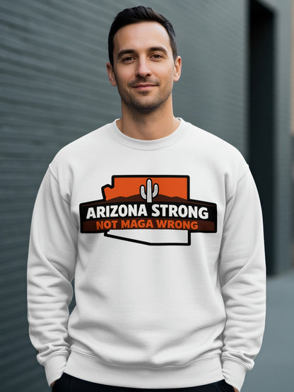 Arizona Strong Not MAGA Wrong Graphic Sweatshirt