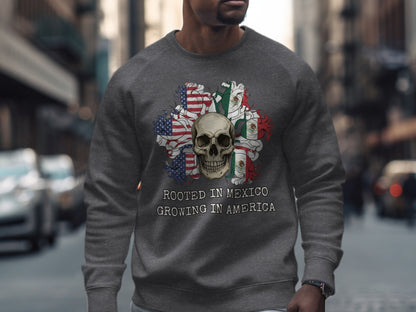 Rooted in Mexico Growing in America sweatshirt