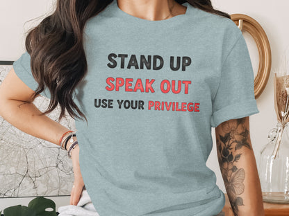 Stand Up Speak Out Use Your Privilege Shirt