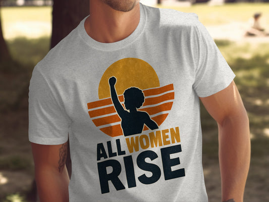 All Women Rise Empowerment Graphic Shirt