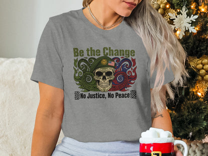 Be the Change No Justice No Peace T-shirt