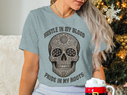 Hustle in My Blood Pride in My Roots T-shirt