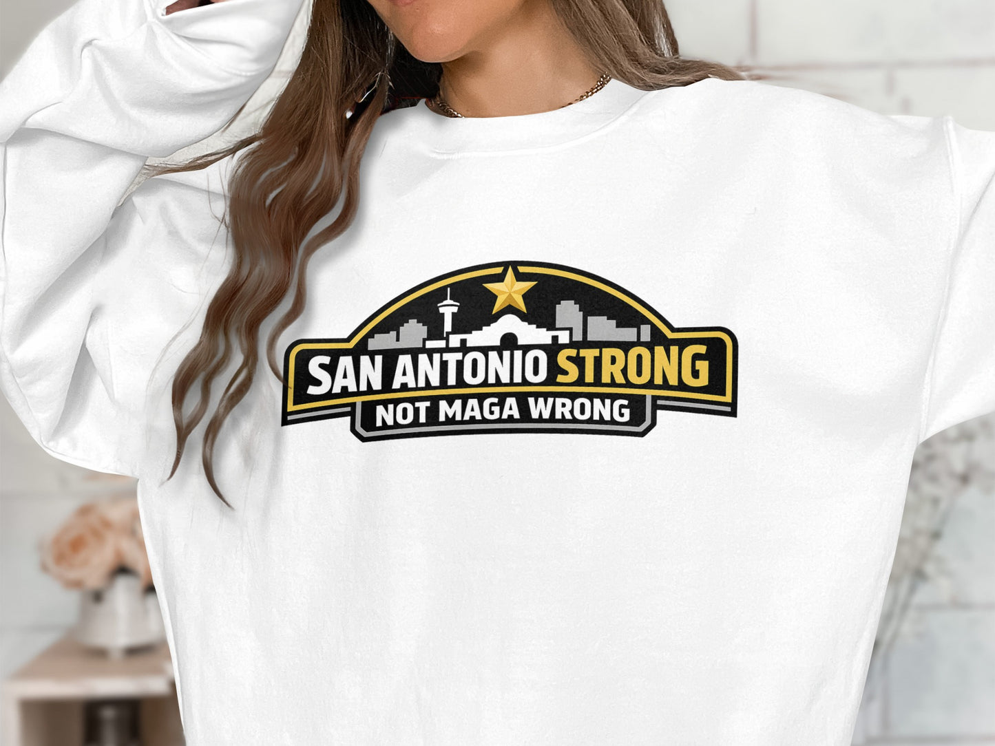 San Antonio Strong Not Maga Wrong Graphic Sweatshirt